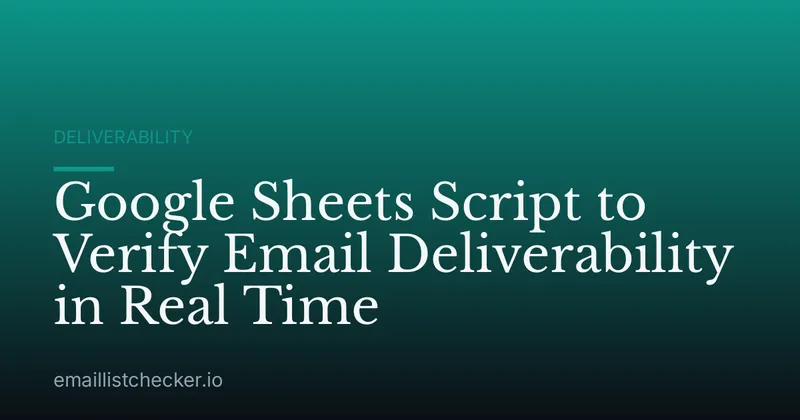 Google Sheets Script to Verify Email Deliverability in Real Time
