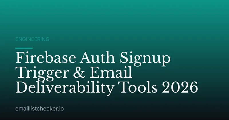 Firebase Auth Signup Trigger & Email Deliverability Tools 2026