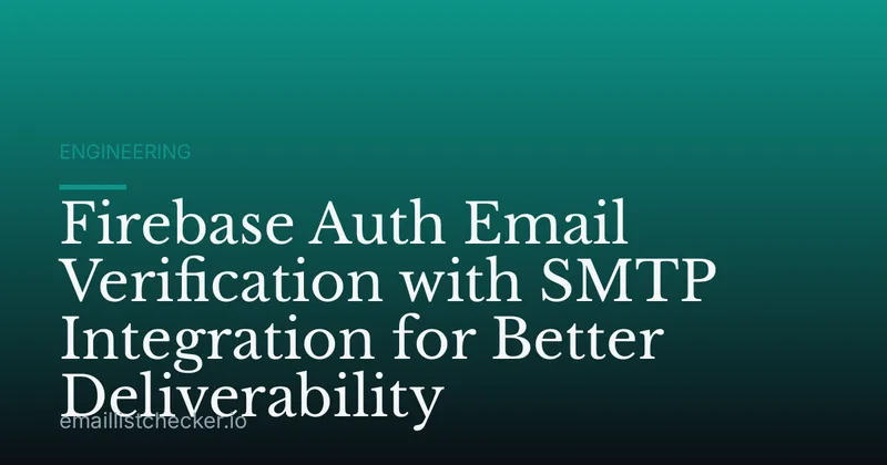 Firebase Auth Email Verification with SMTP Integration for Better Deliverability