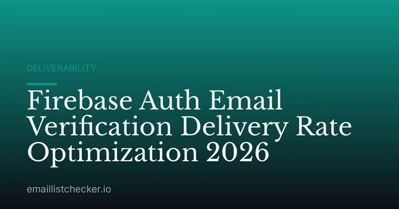 Firebase Auth Email Verification Delivery Rate Optimization 2026