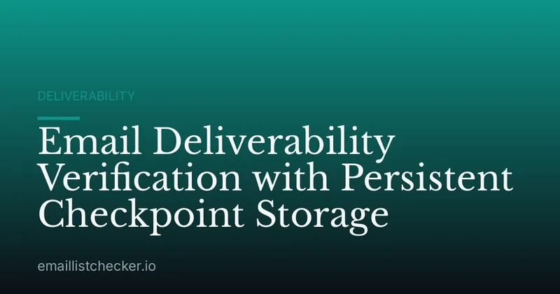 Email Deliverability Verification with Persistent Checkpoint Storage