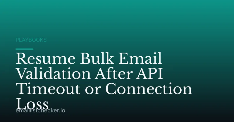 Resume Bulk Email Validation After API Timeout or Connection Loss