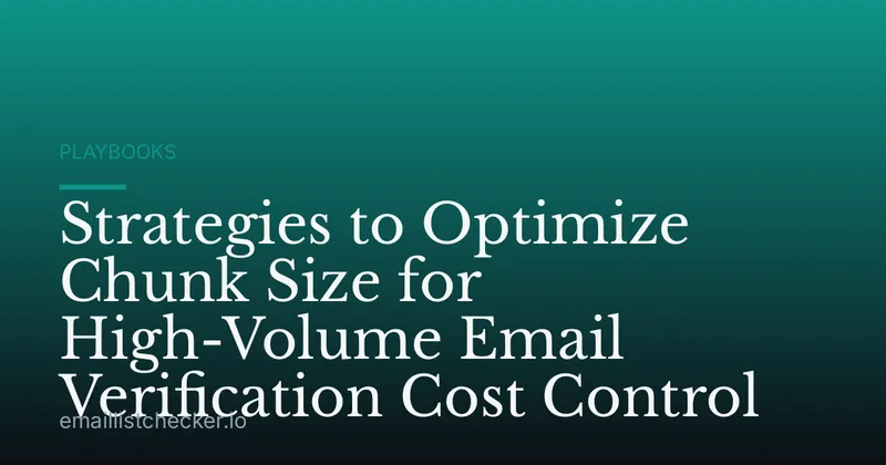 Strategies to Optimize Chunk Size for High-Volume Email Verification Cost Control