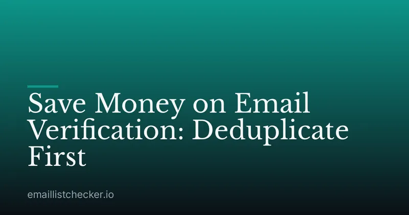 Save Money on Email Verification: Deduplicate First