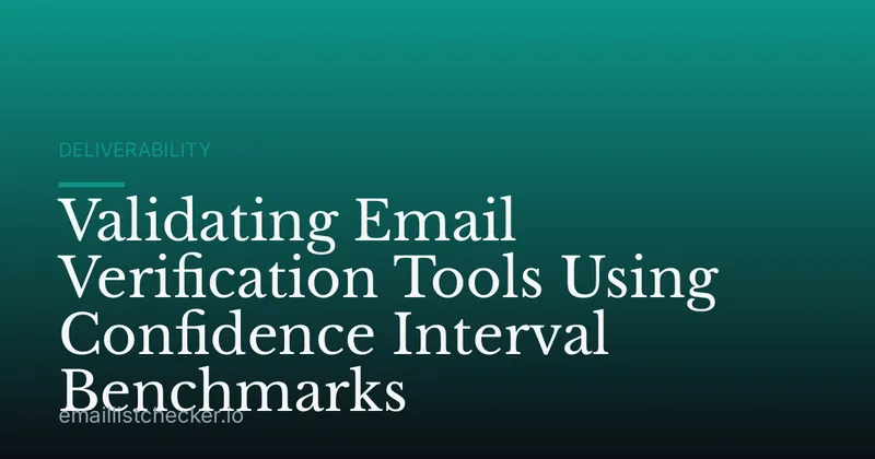 Validating Email Verification Tools Using Confidence Interval Benchmarks