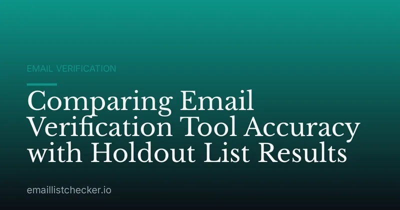 Comparing Email Verification Tool Accuracy with Holdout List Results