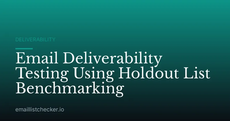 Email Deliverability Testing Using Holdout List Benchmarking