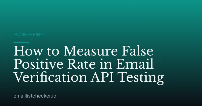 How to Measure False Positive Rate in Email Verification API Testing