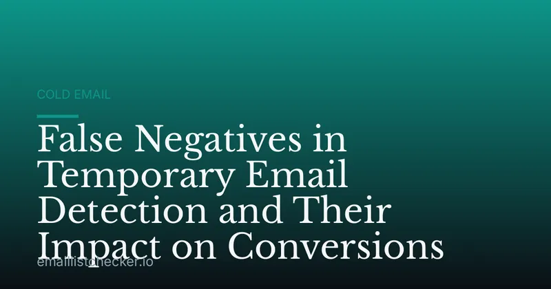 False Negatives in Temporary Email Detection and Their Impact on Conversions