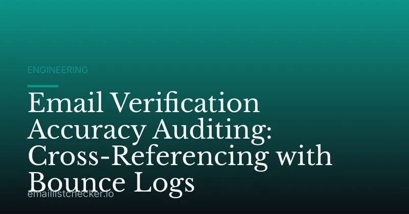 Email Verification Accuracy Auditing: Cross-Referencing with Bounce Logs