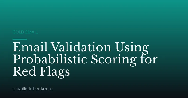 Email Validation Using Probabilistic Scoring for Red Flags