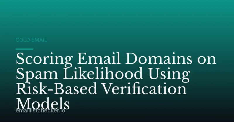 Scoring Email Domains on Spam Likelihood Using Risk-Based Verification Models