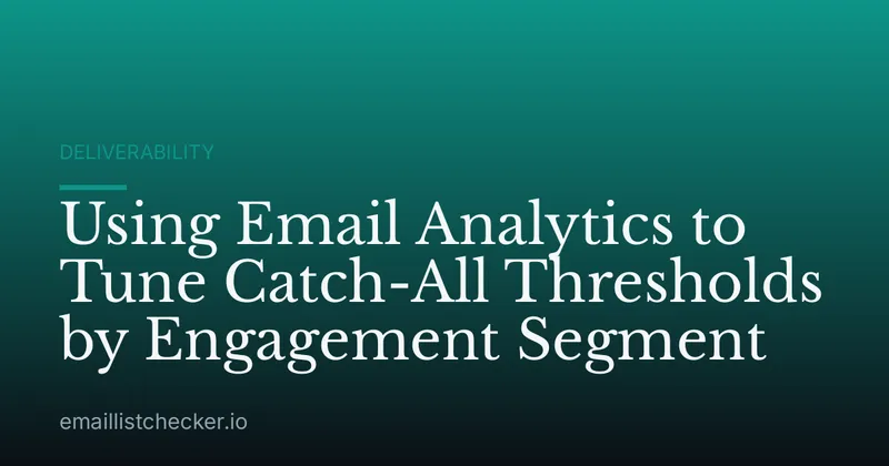 Using Email Analytics to Tune Catch-All Thresholds by Engagement Segment