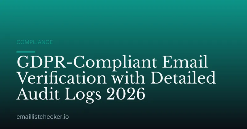 GDPR-Compliant Email Verification with Detailed Audit Logs 2026