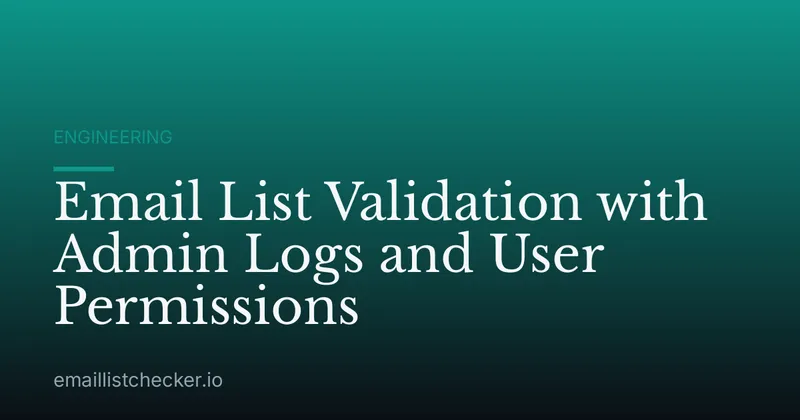 Email List Validation with Admin Logs and User Permissions