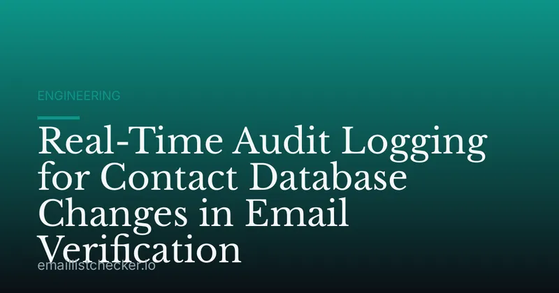 Real-Time Audit Logging for Contact Database Changes in Email Verification