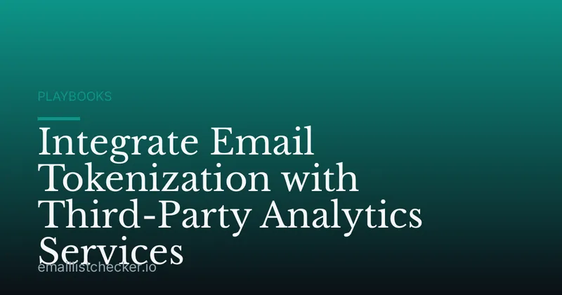 Integrate Email Tokenization with Third-Party Analytics Services