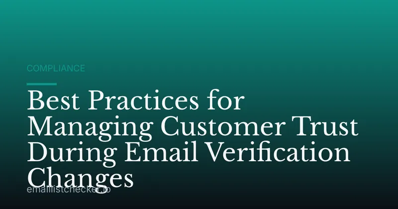 Best Practices for Managing Customer Trust During Email Verification Changes