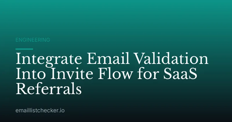 Integrate Email Validation Into Invite Flow for SaaS Referrals