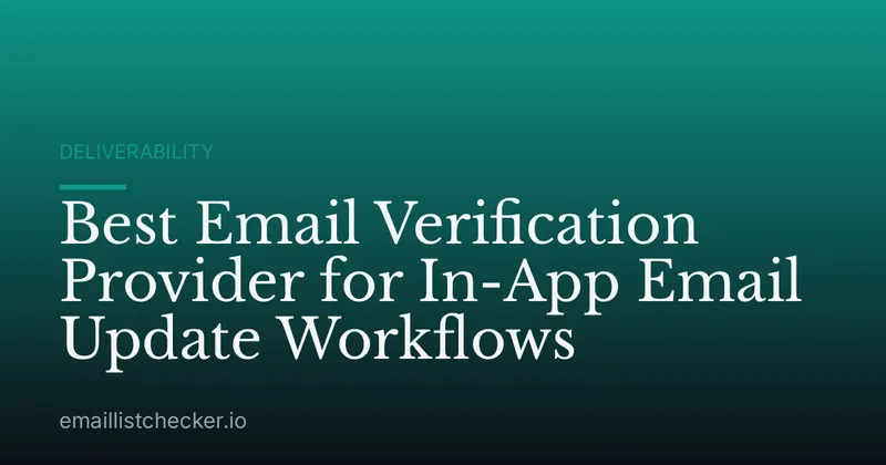 Best Email Verification Provider for In-App Email Update Workflows