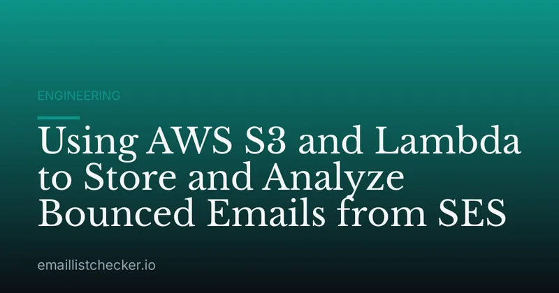 Using AWS S3 and Lambda to Store and Analyze Bounced Emails from SES