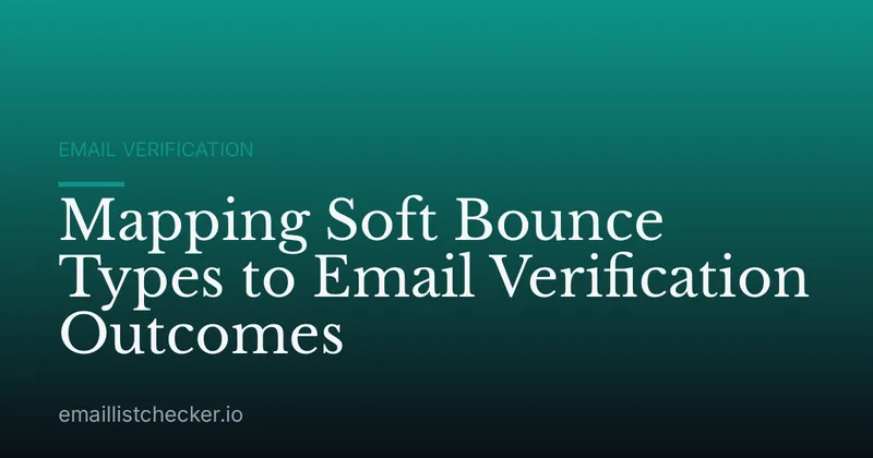 Mapping Soft Bounce Types to Email Verification Outcomes