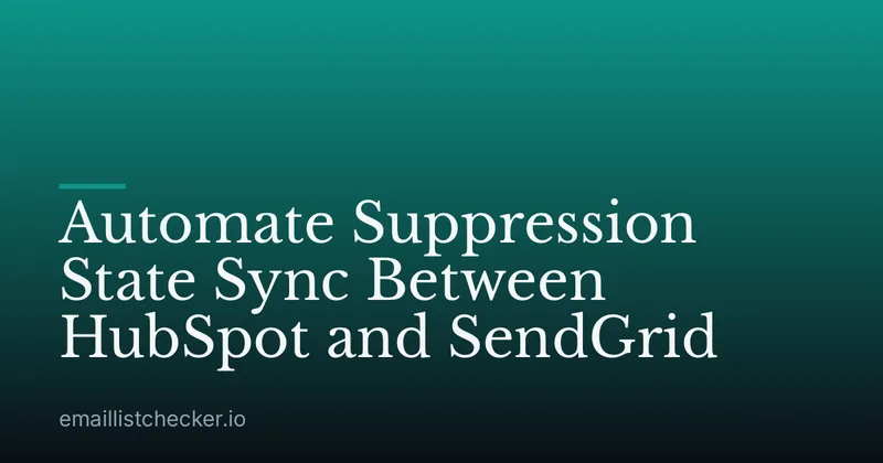 Automate Suppression State Sync Between HubSpot and SendGrid