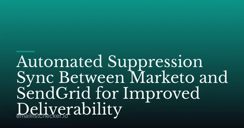 Automated Suppression Sync Between Marketo and SendGrid for Improved Deliverability