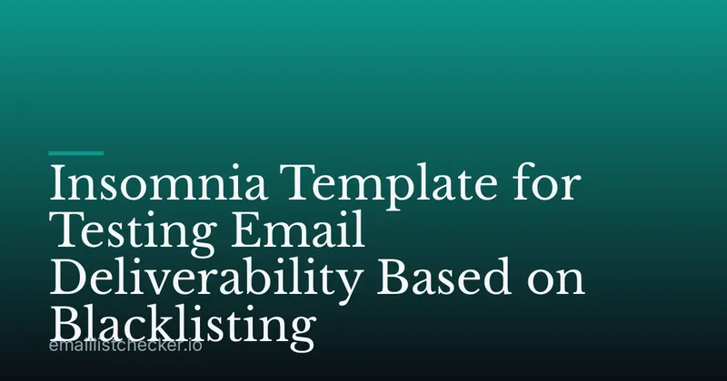 Insomnia Template for Testing Email Deliverability Based on Blacklisting