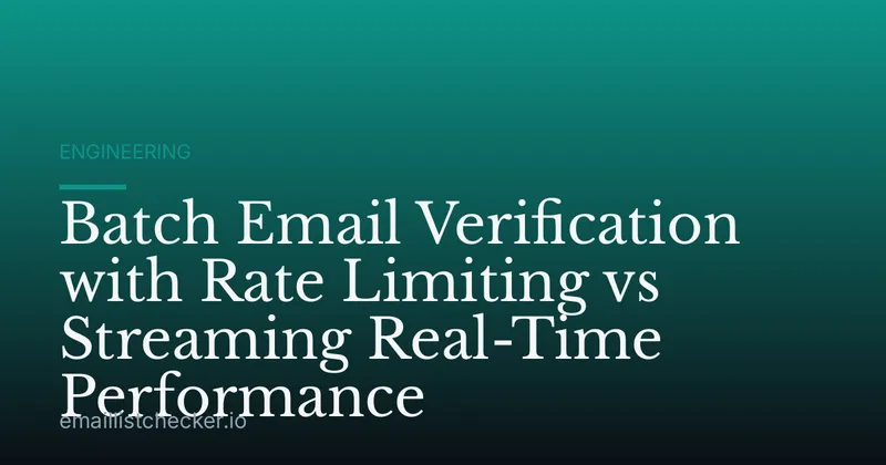 Batch Email Verification with Rate Limiting vs Streaming Real-Time Performance