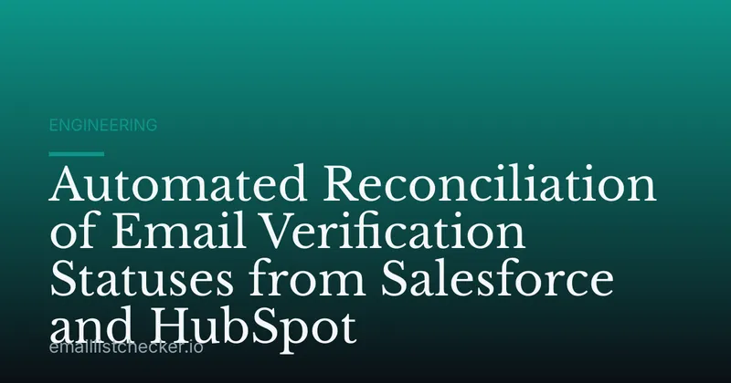 Automated Reconciliation of Email Verification Statuses from Salesforce and HubSpot