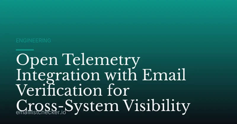 Open Telemetry Integration with Email Verification for Cross-System Visibility