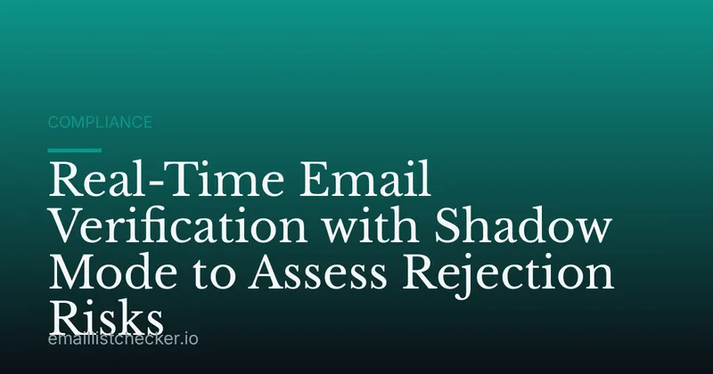 Real-Time Email Verification with Shadow Mode to Assess Rejection Risks