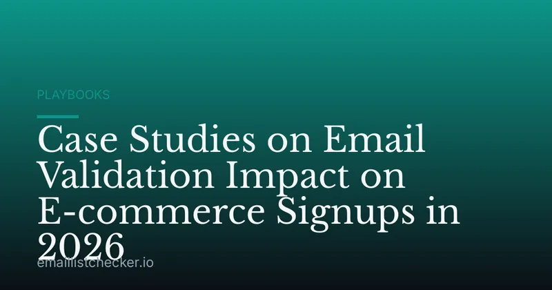 Case Studies on Email Validation Impact on E-commerce Signups in 2026