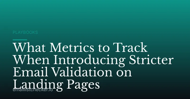 What Metrics to Track When Introducing Stricter Email Validation on Landing Pages