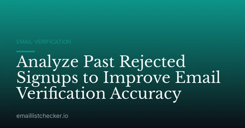 Analyze Past Rejected Signups to Improve Email Verification Accuracy
