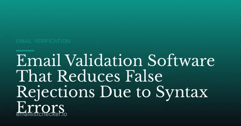 Email Validation Software That Reduces False Rejections Due to Syntax Errors