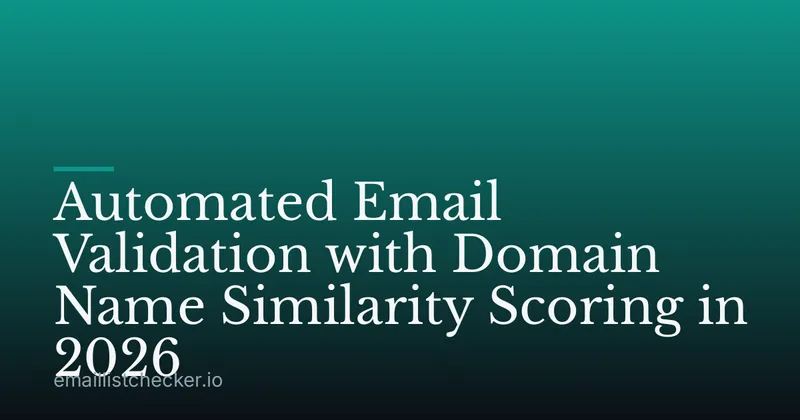 Automated Email Validation with Domain Name Similarity Scoring in 2026