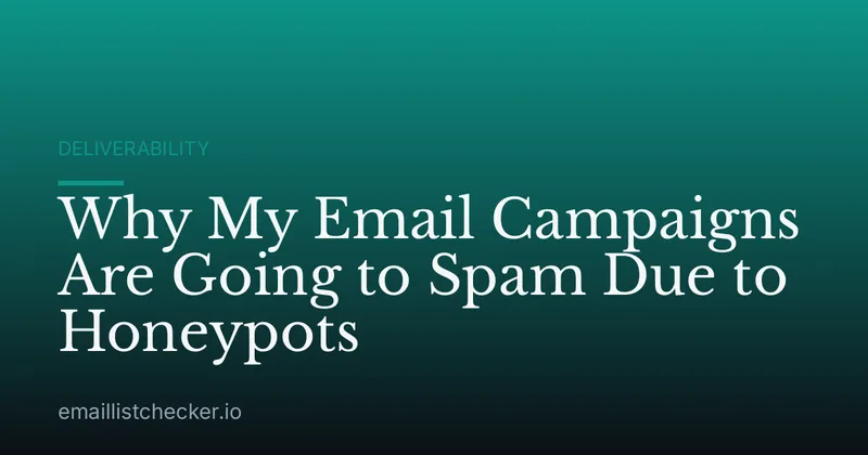 Why My Email Campaigns Are Going to Spam Due to Honeypots