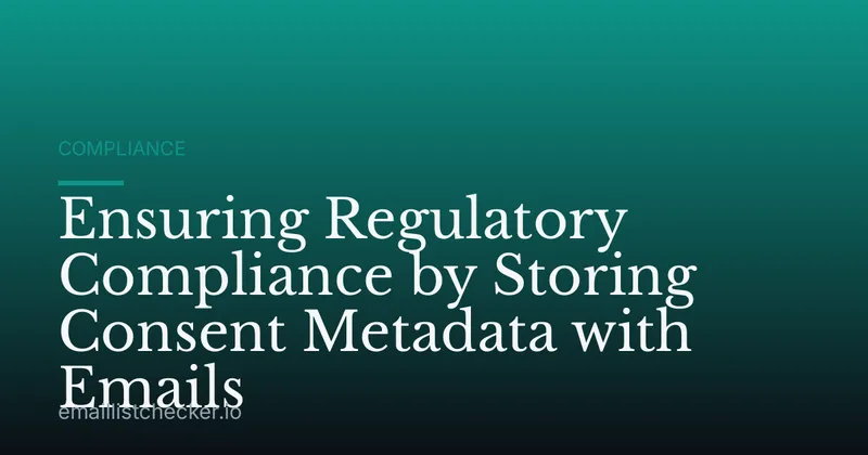 Ensuring Regulatory Compliance by Storing Consent Metadata with Emails