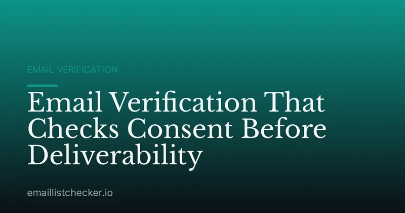 Email Verification That Checks Consent Before Deliverability