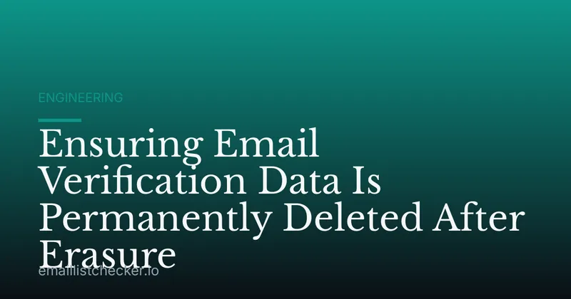 Ensuring Email Verification Data Is Permanently Deleted After Erasure