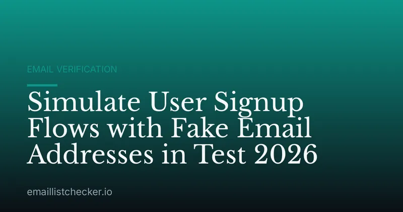 Simulate User Signup Flows with Fake Email Addresses in Test 2026