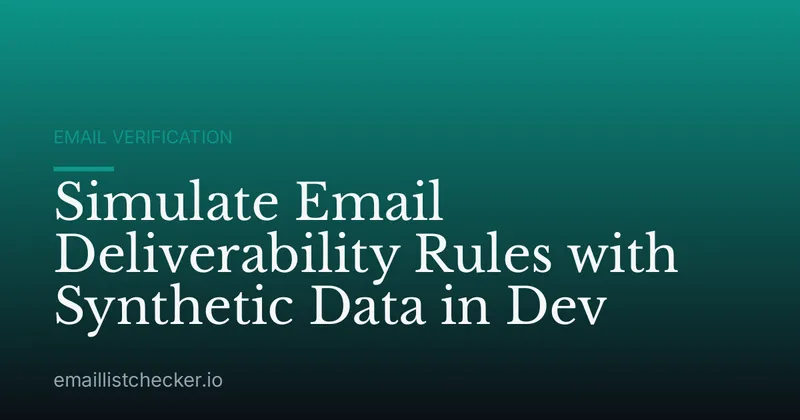 Simulate Email Deliverability Rules with Synthetic Data in Dev