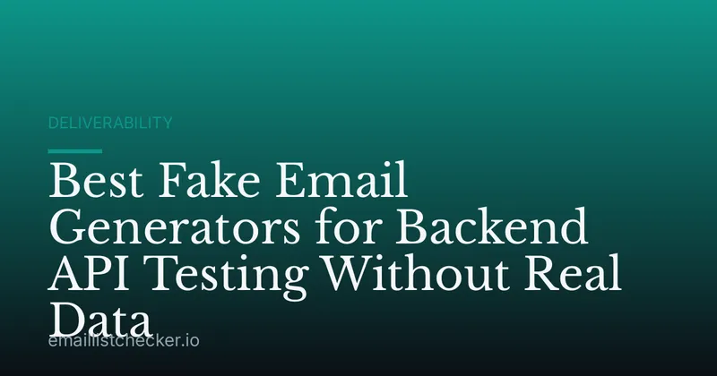 Best Fake Email Generators for Backend API Testing Without Real Data