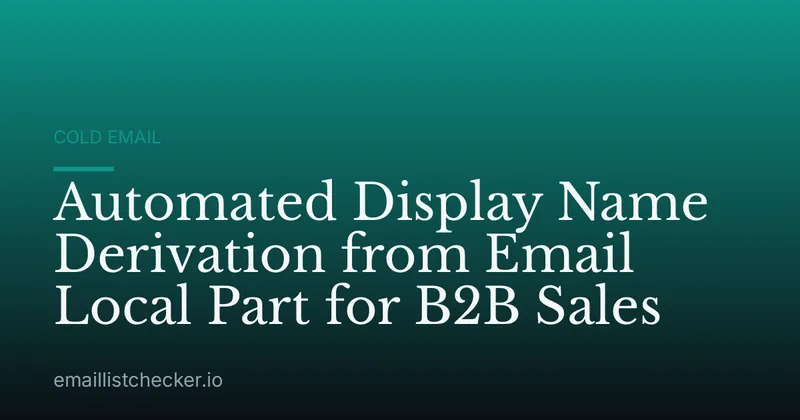 Automated Display Name Derivation from Email Local Part for B2B Sales