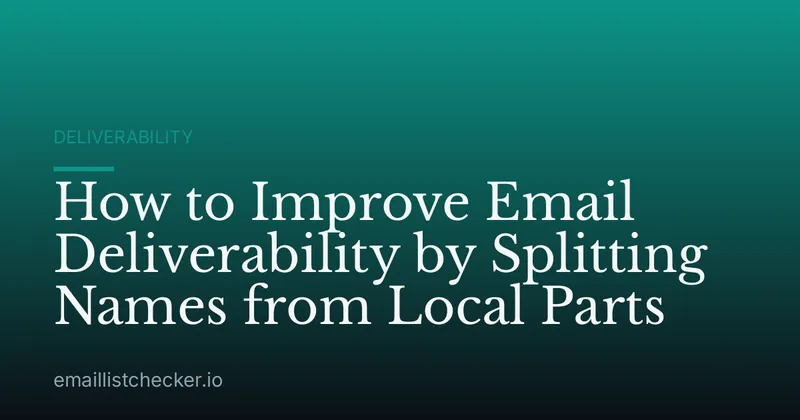 How to Improve Email Deliverability by Splitting Names from Local Parts