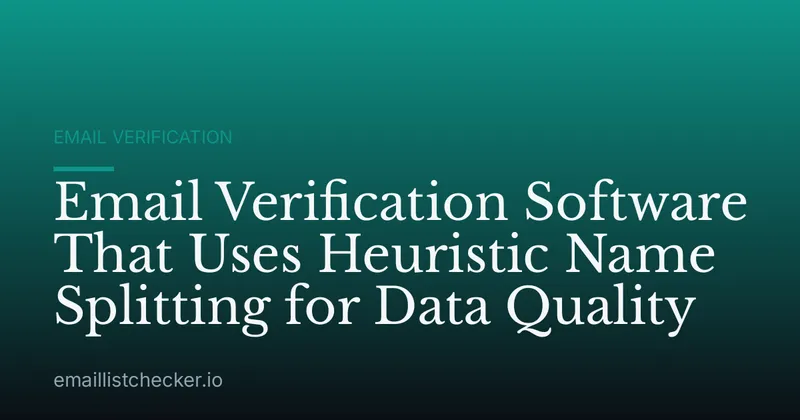 Email Verification Software That Uses Heuristic Name Splitting for Data Quality