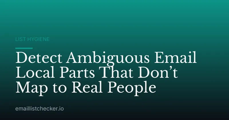 Detect Ambiguous Email Local Parts That Don’t Map to Real People