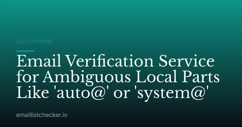 Email Verification Service for Ambiguous Local Parts Like 'auto@' or 'system@'